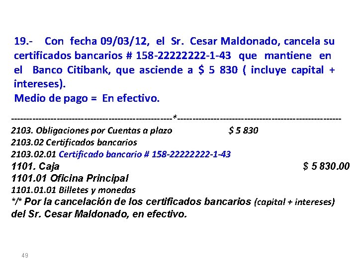 19. - Con fecha 09/03/12, el Sr. Cesar Maldonado, cancela su certificados bancarios #