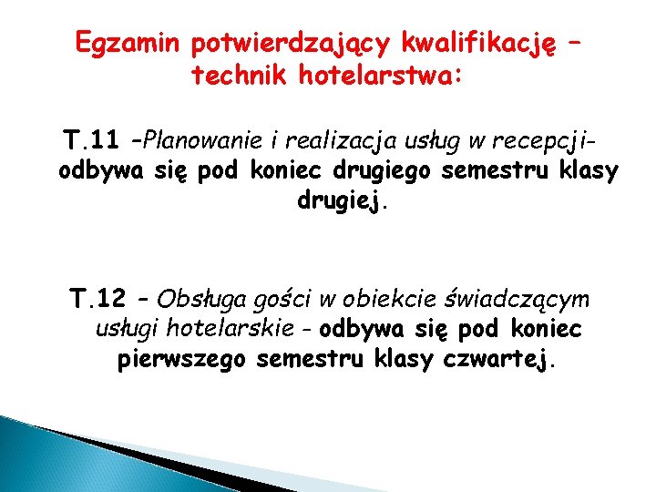 Egzamin potwierdzający kwalifikację – technik hotelarstwa: T. 11 –Planowanie i realizacja usług w recepcjiodbywa