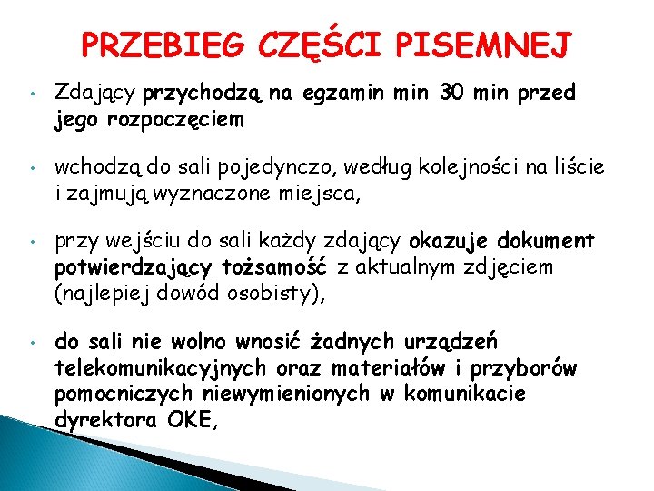 PRZEBIEG CZĘŚCI PISEMNEJ • • Zdający przychodzą na egzamin 30 min przed jego rozpoczęciem