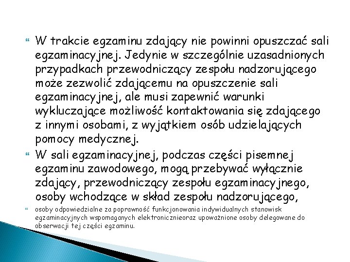  W trakcie egzaminu zdający nie powinni opuszczać sali egzaminacyjnej. Jedynie w szczególnie uzasadnionych