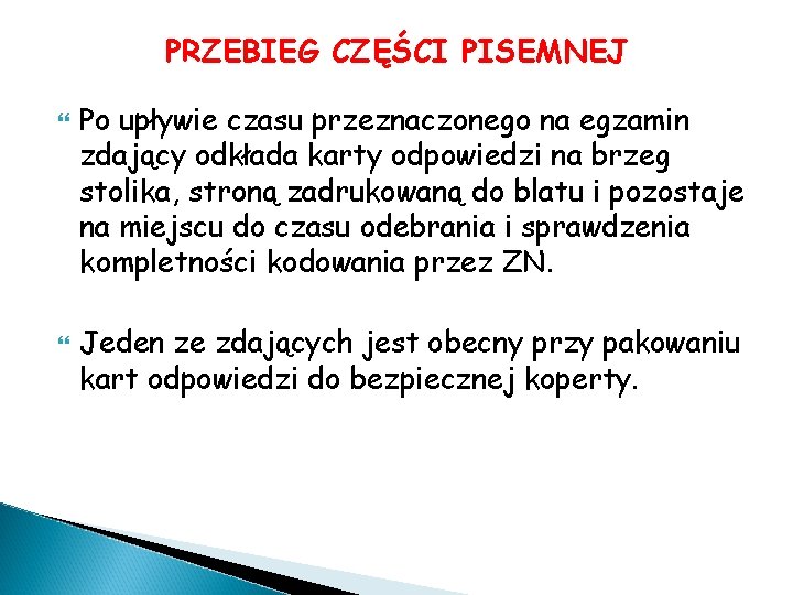 PRZEBIEG CZĘŚCI PISEMNEJ Po upływie czasu przeznaczonego na egzamin zdający odkłada karty odpowiedzi na