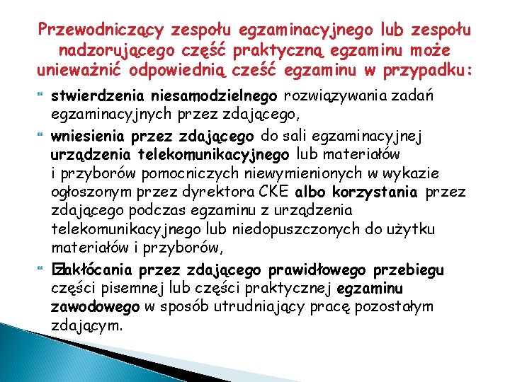 Przewodniczący zespołu egzaminacyjnego lub zespołu nadzorującego część praktyczną egzaminu może unieważnić odpowiednią cześć egzaminu