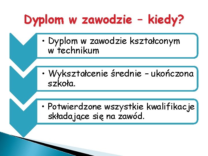 Dyplom w zawodzie – kiedy? • Dyplom w zawodzie kształconym w technikum • Wykształcenie