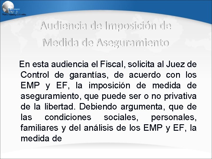 Audiencia de Imposición de Medida de Aseguramiento En esta audiencia el Fiscal, solicita al