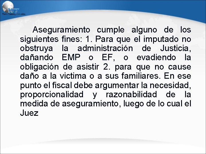 Aseguramiento cumple alguno de los siguientes fines: 1. Para que el imputado no obstruya