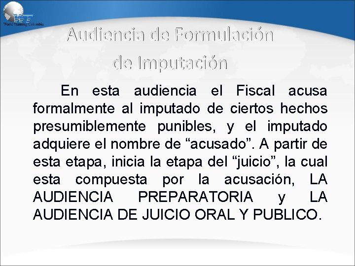 Audiencia de Formulación de Imputación En esta audiencia el Fiscal acusa formalmente al imputado