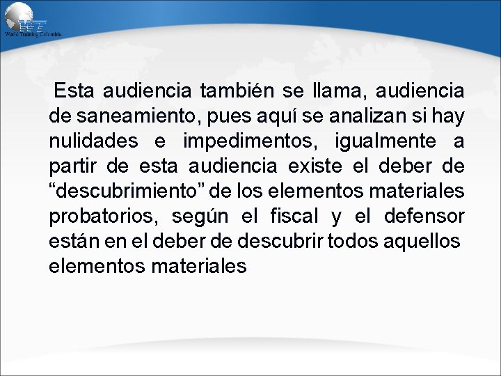 Esta audiencia también se llama, audiencia de saneamiento, pues aquí se analizan si hay