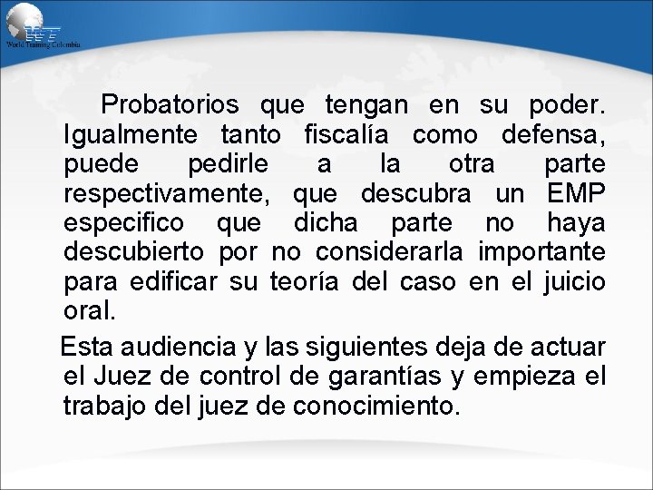 Probatorios que tengan en su poder. Igualmente tanto fiscalía como defensa, puede pedirle a