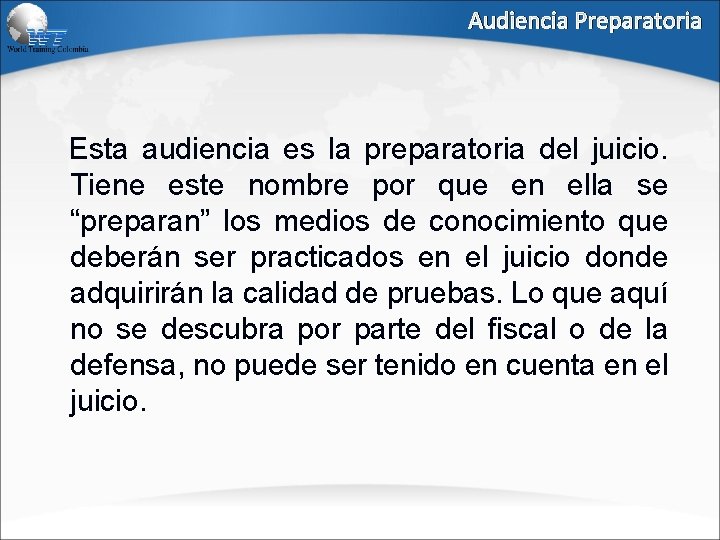 Audiencia Preparatoria Esta audiencia es la preparatoria del juicio. Tiene este nombre por que