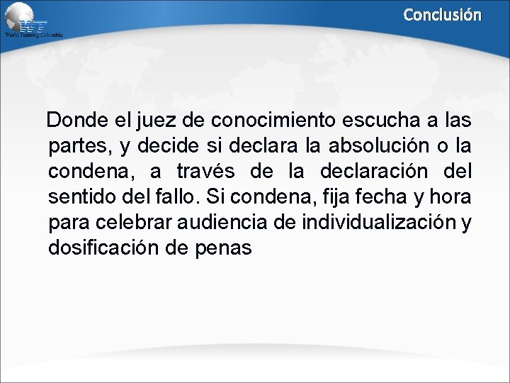 Conclusión Donde el juez de conocimiento escucha a las partes, y decide si declara