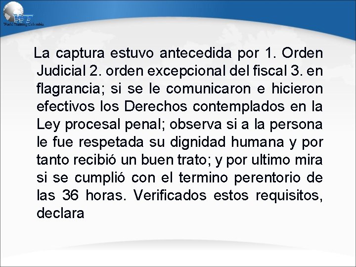 La captura estuvo antecedida por 1. Orden Judicial 2. orden excepcional del fiscal 3.