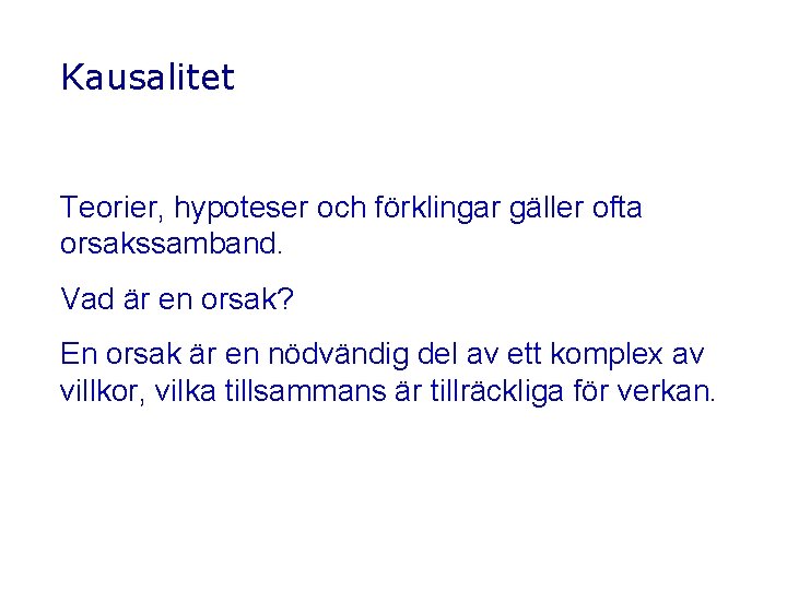 Kausalitet Teorier, hypoteser och förklingar gäller ofta orsakssamband. Vad är en orsak? En orsak