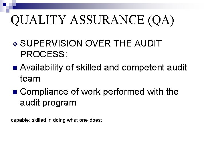 QUALITY ASSURANCE (QA) v SUPERVISION OVER THE AUDIT PROCESS: n Availability of skilled and