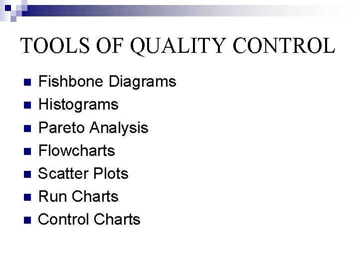TOOLS OF QUALITY CONTROL n n n n Fishbone Diagrams Histograms Pareto Analysis Flowcharts