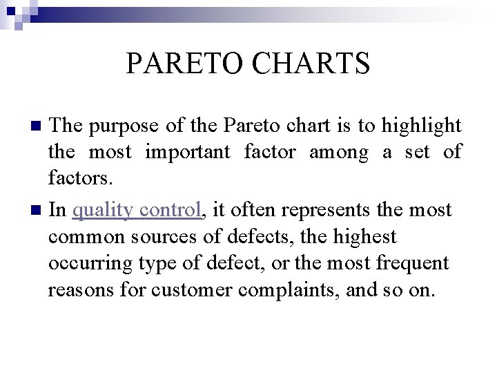 PARETO CHARTS The purpose of the Pareto chart is to highlight the most important