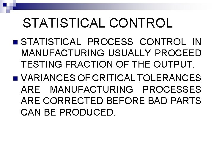 STATISTICAL CONTROL STATISTICAL PROCESS CONTROL IN MANUFACTURING USUALLY PROCEED TESTING FRACTION OF THE OUTPUT.