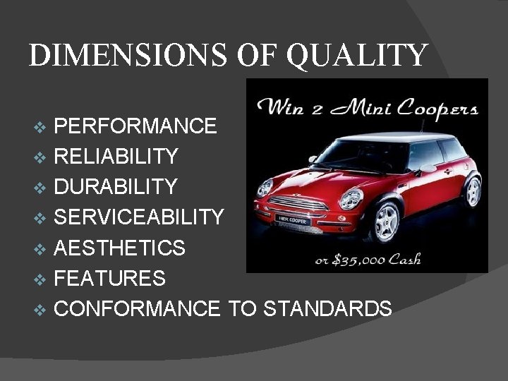 DIMENSIONS OF QUALITY PERFORMANCE v RELIABILITY v DURABILITY v SERVICEABILITY v AESTHETICS v FEATURES