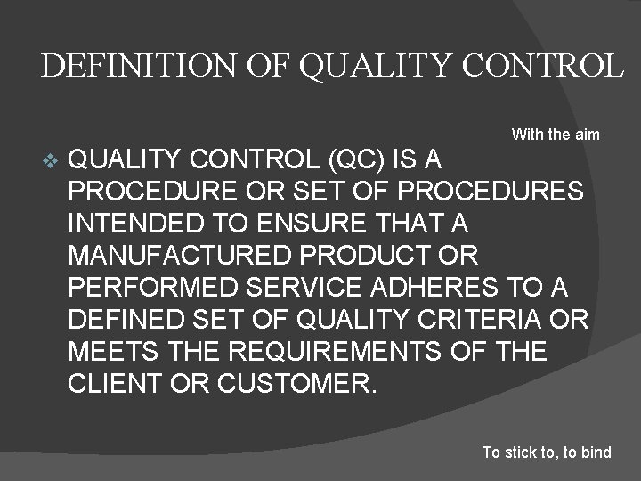 DEFINITION OF QUALITY CONTROL With the aim v QUALITY CONTROL (QC) IS A PROCEDURE