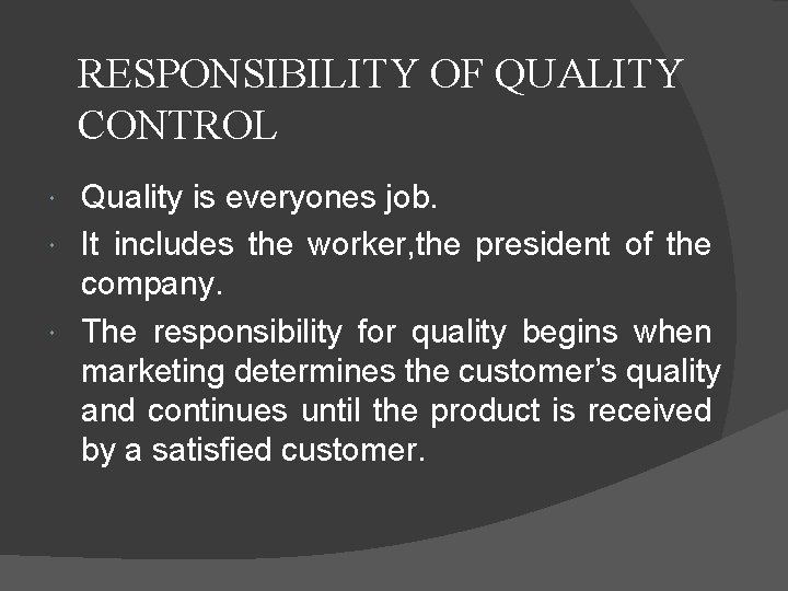 RESPONSIBILITY OF QUALITY CONTROL Quality is everyones job. It includes the worker, the president