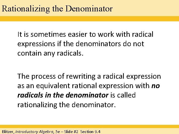 Rationalizing the Denominator It is sometimes easier to work with radical expressions if the Rationalizing the Denominator It is sometimes easier to work with radical expressions if the
