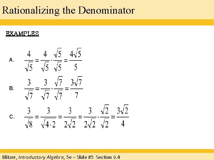 Rationalizing the Denominator EXAMPLES A. B. C. Blitzer, Introductory Algebra, 5 e – Slide Rationalizing the Denominator EXAMPLES A. B. C. Blitzer, Introductory Algebra, 5 e – Slide