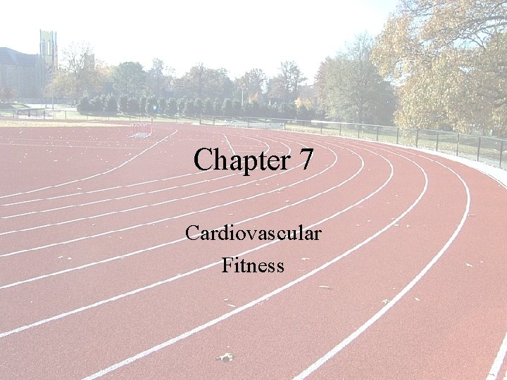 Chapter 7 Cardiovascular Fitness 