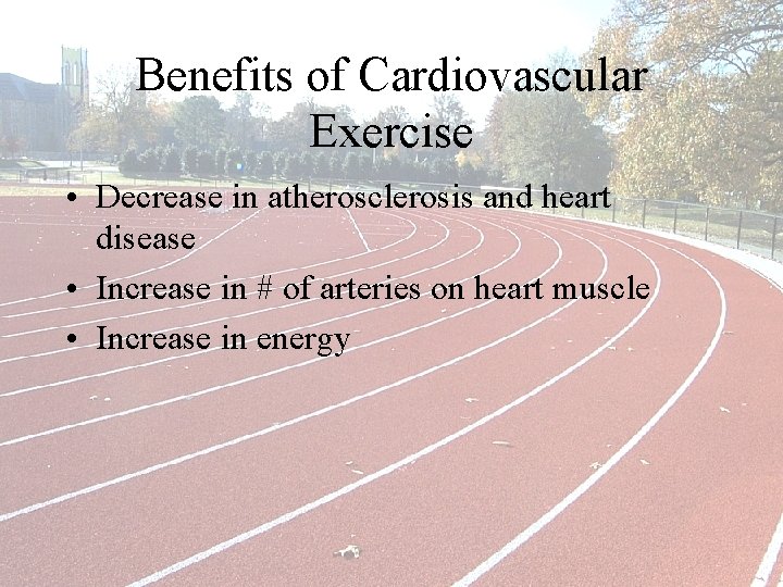 Benefits of Cardiovascular Exercise • Decrease in atherosclerosis and heart disease • Increase in