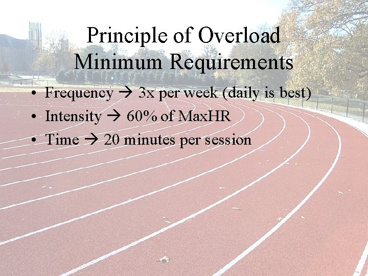 Principle of Overload Minimum Requirements • Frequency 3 x per week (daily is best)