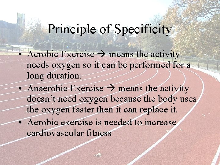 Principle of Specificity • Aerobic Exercise means the activity needs oxygen so it can