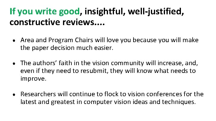 If you write good, insightful, well-justified, constructive reviews. . ● Area and Program Chairs If you write good, insightful, well-justified, constructive reviews. . ● Area and Program Chairs