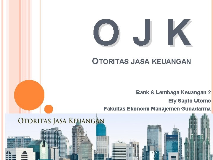 OJK OTORITAS JASA KEUANGAN Bank & Lembaga Keuangan 2 Ely Sapto Utomo Fakultas Ekonomi