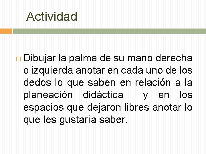 Actividad Dibujar la palma de su mano derecha o izquierda anotar en cada uno