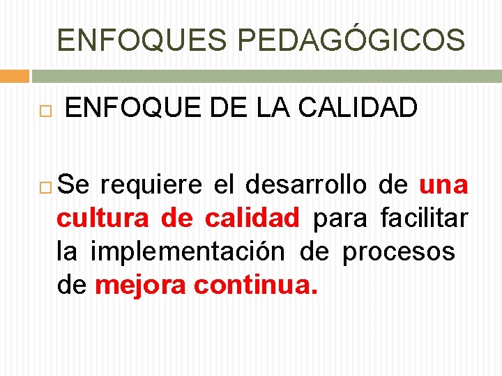 ENFOQUES PEDAGÓGICOS ENFOQUE DE LA CALIDAD Se requiere el desarrollo de una cultura de