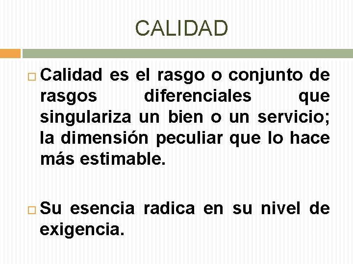 CALIDAD Calidad es el rasgo o conjunto de rasgos diferenciales que singulariza un bien