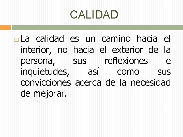 CALIDAD La calidad es un camino hacia el interior, no hacia el exterior de