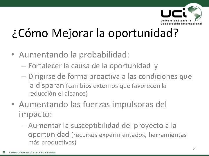 ¿Cómo Mejorar la oportunidad? • Aumentando la probabilidad: – Fortalecer la causa de la