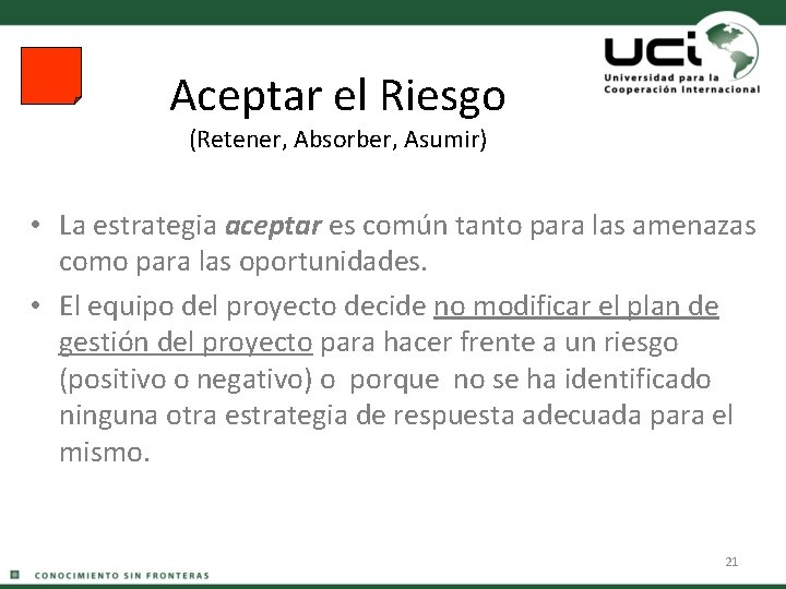 Aceptar el Riesgo (Retener, Absorber, Asumir) • La estrategia aceptar es común tanto para