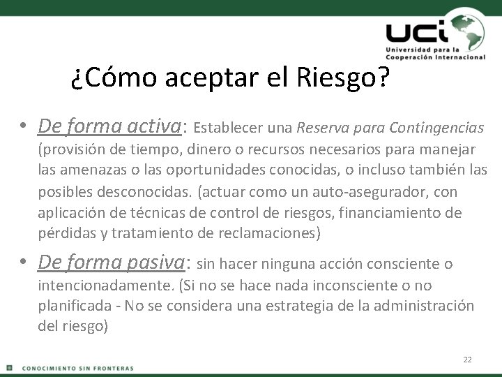 ¿Cómo aceptar el Riesgo? • De forma activa: Establecer una Reserva para Contingencias (provisión