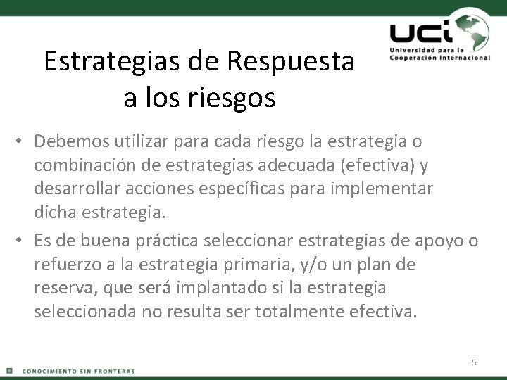 Estrategias de Respuesta a los riesgos • Debemos utilizar para cada riesgo la estrategia