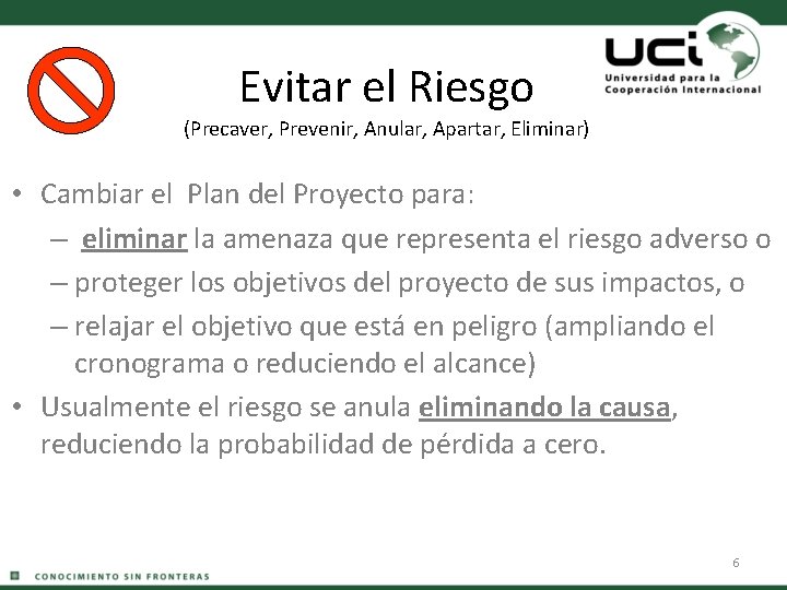 Evitar el Riesgo (Precaver, Prevenir, Anular, Apartar, Eliminar) • Cambiar el Plan del Proyecto