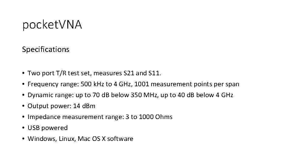 pocket. VNA Specifications • • Two port T/R test set, measures S 21 and