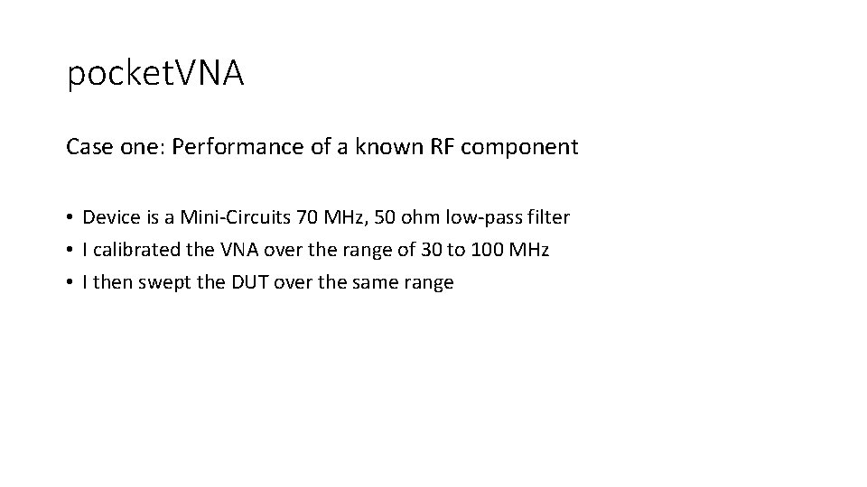 pocket. VNA Case one: Performance of a known RF component • Device is a