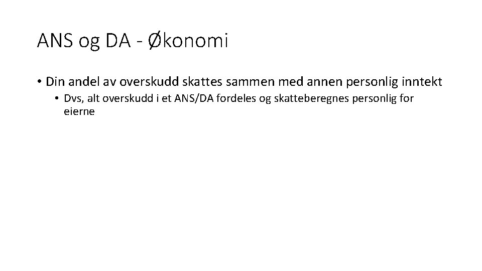 ANS og DA - Økonomi • Din andel av overskudd skattes sammen med annen
