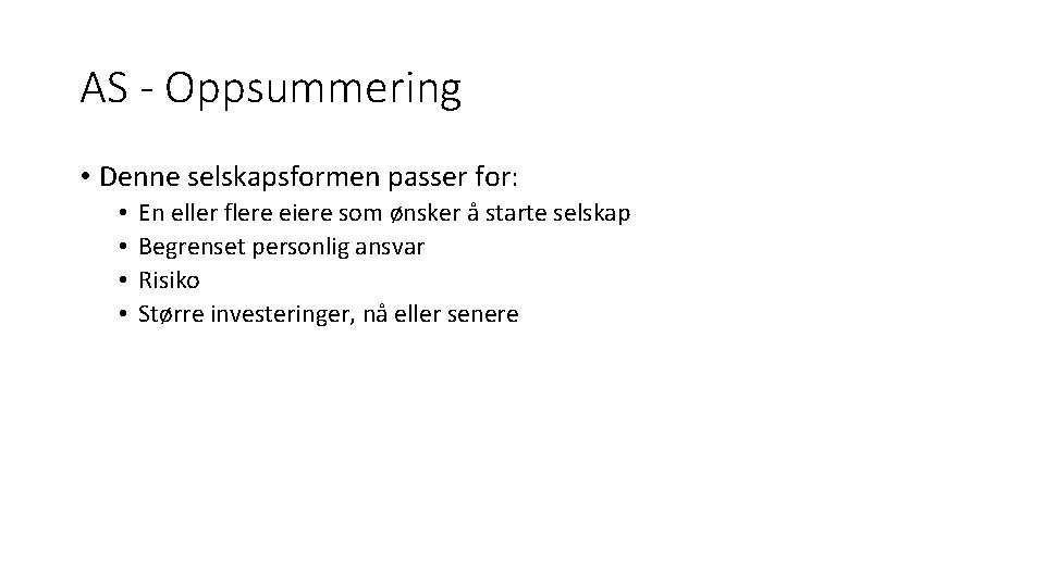 AS - Oppsummering • Denne selskapsformen passer for: • • En eller flere eiere