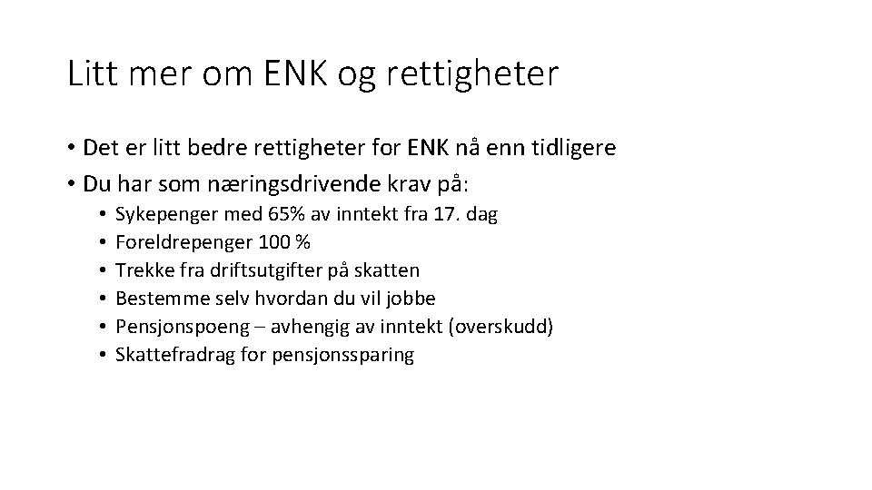 Litt mer om ENK og rettigheter • Det er litt bedre rettigheter for ENK