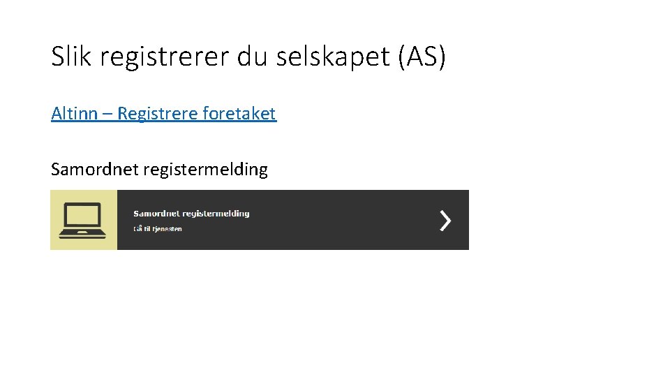 Slik registrerer du selskapet (AS) Altinn – Registrere foretaket Samordnet registermelding 
