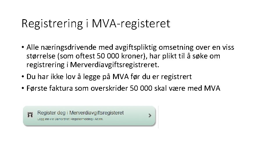 Registrering i MVA-registeret • Alle næringsdrivende med avgiftspliktig omsetning over en viss størrelse (som