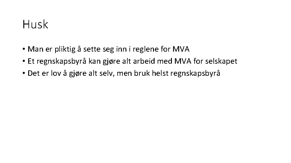 Husk • Man er pliktig å sette seg inn i reglene for MVA •