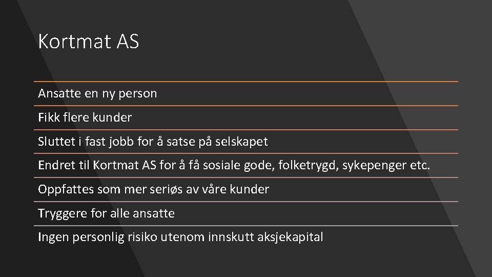 Kortmat AS Ansatte en ny person Fikk flere kunder Sluttet i fast jobb for