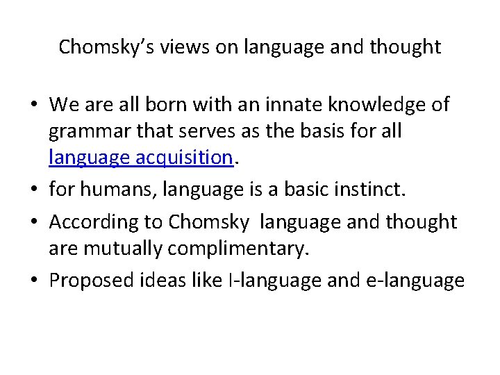 Chomsky’s views on language and thought • We are all born with an innate